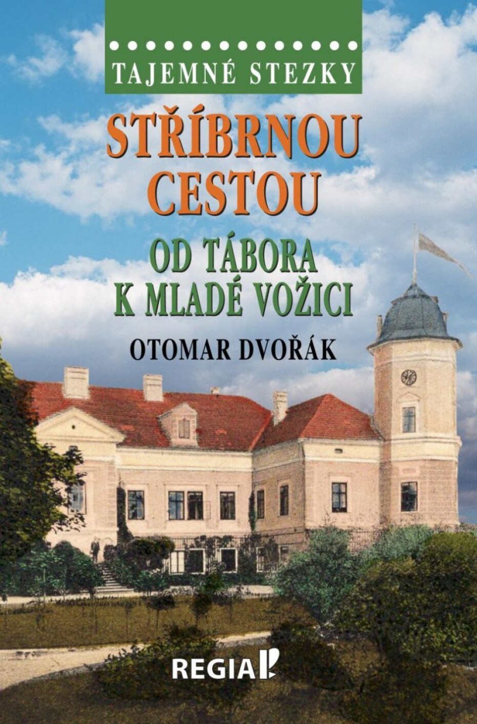 Tajemné stezky - Stříbrnou cestou od Tábora k Mladé Vožici - Otomar Dvořák - main (0)