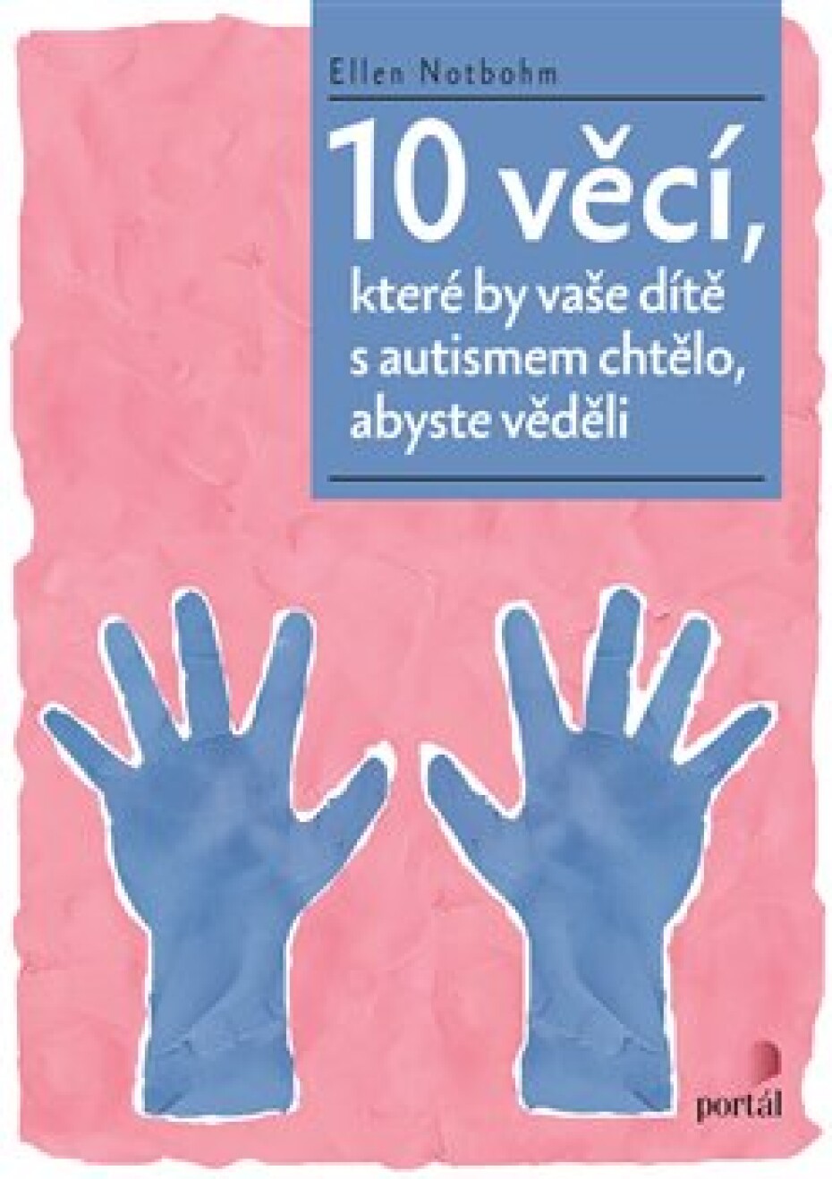 10 věcí, které by vaše dítě s autismem chtělo, abyste věděli - Ellen Notbohm - main (0)