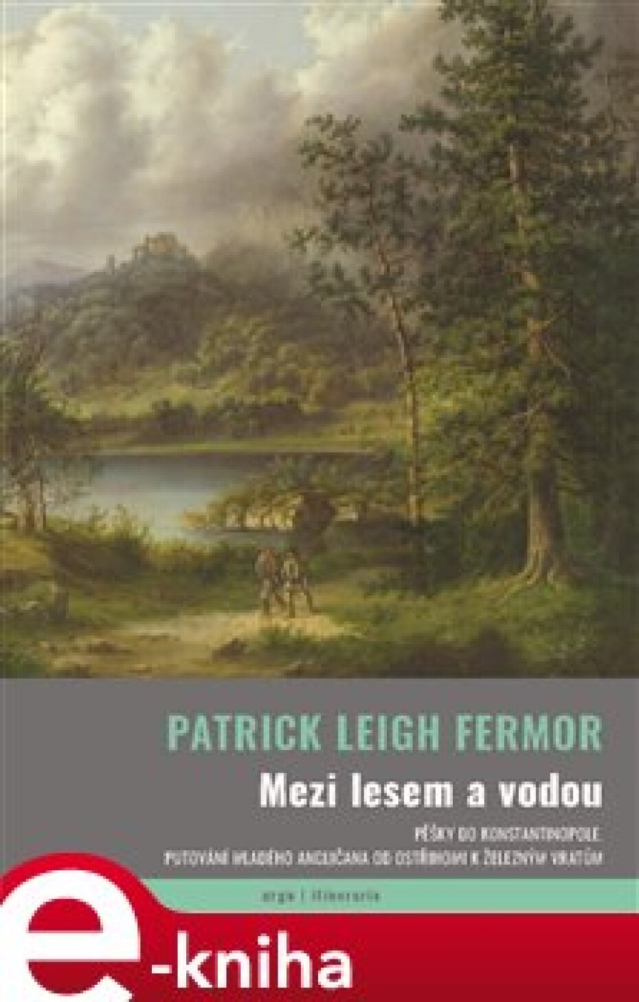 Mezi lesem a vodou - Patrick Leigh Fermor - main (0)