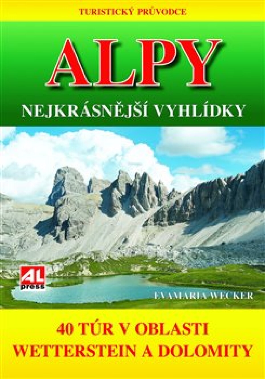 Turistický průvodce: ALPY- nejkrásnější vyhlídky. 40 túr v oblasti mezi Wettersteinem a Dolomity - Evamaria Wecker - main (0)
