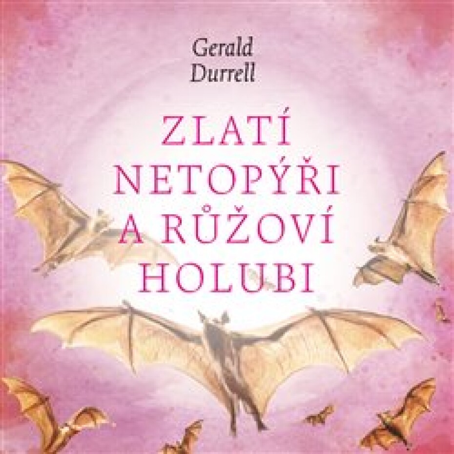 Zlatí netopýři a růžoví holubi - Gerald Durrell - main (0)