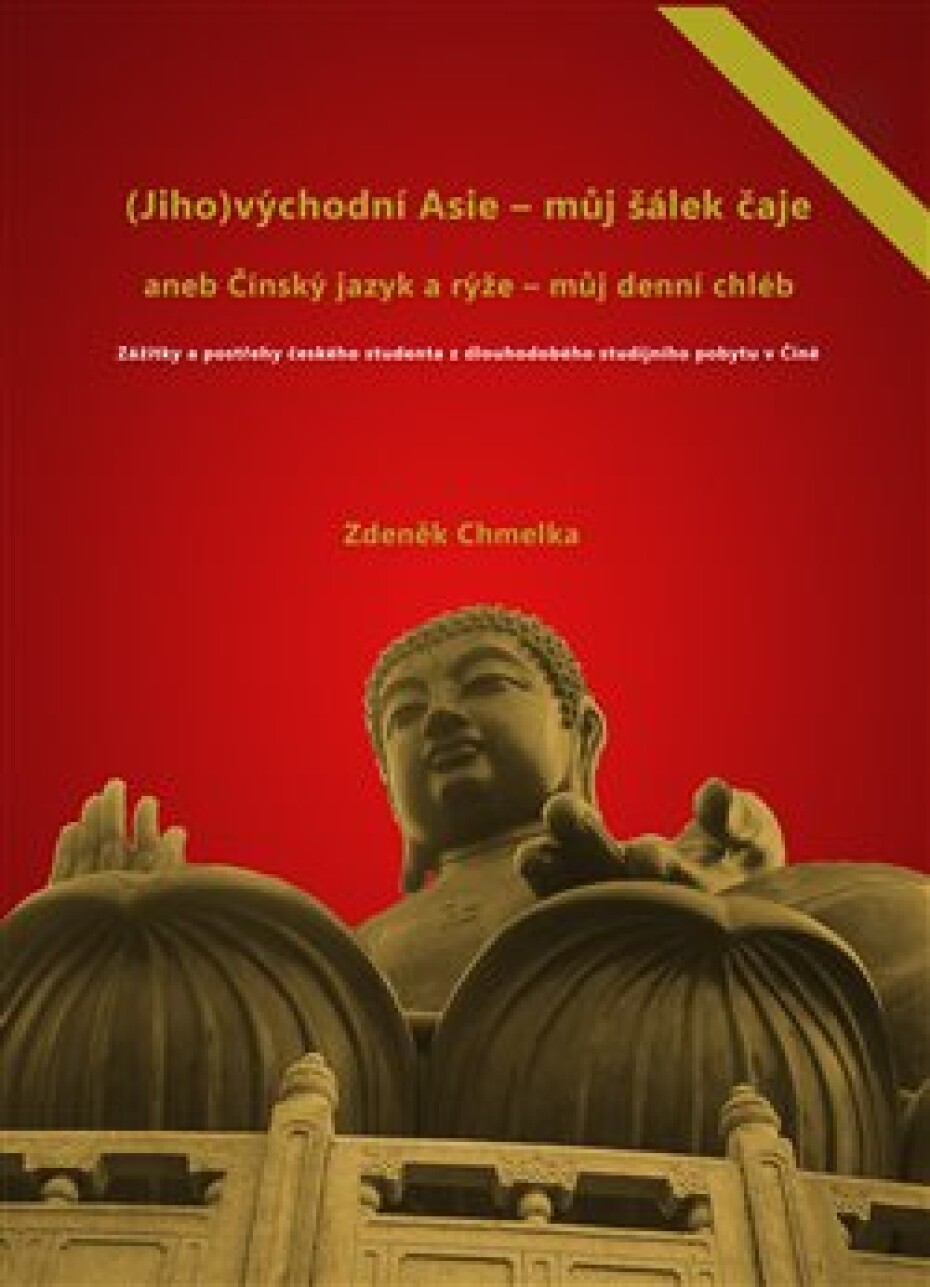 (Jiho)východní Asie - můj šálek čaje aneb Činský jazyk a rýže - můj denní chléb - Zdeněk Chmelka - main (0)