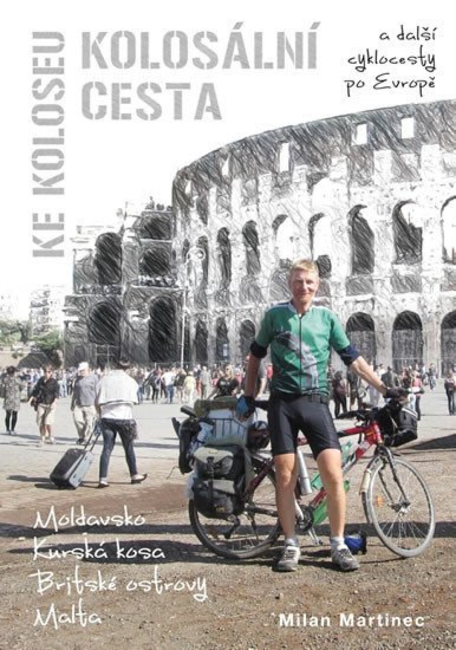 Kolosální cesta ke Koloseu a další cyklocesty po Evropě - Milan Martinec - main (0)