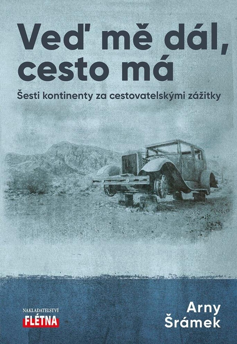 Veď mě dál, cesto má - Šesti kontinenty za cestovatelskými zážitky - Arny Šrámek - main (0)