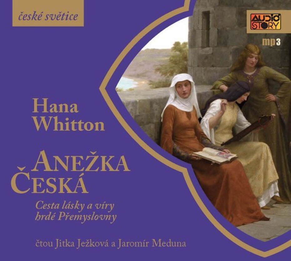Anežka Česká - Cesta lásky a víry hrdé Přemyslovny - CDmp3 (Čte Jitka Ježková, Jaromír Meduna) - Hana Parkánová-Whitton - main (0)