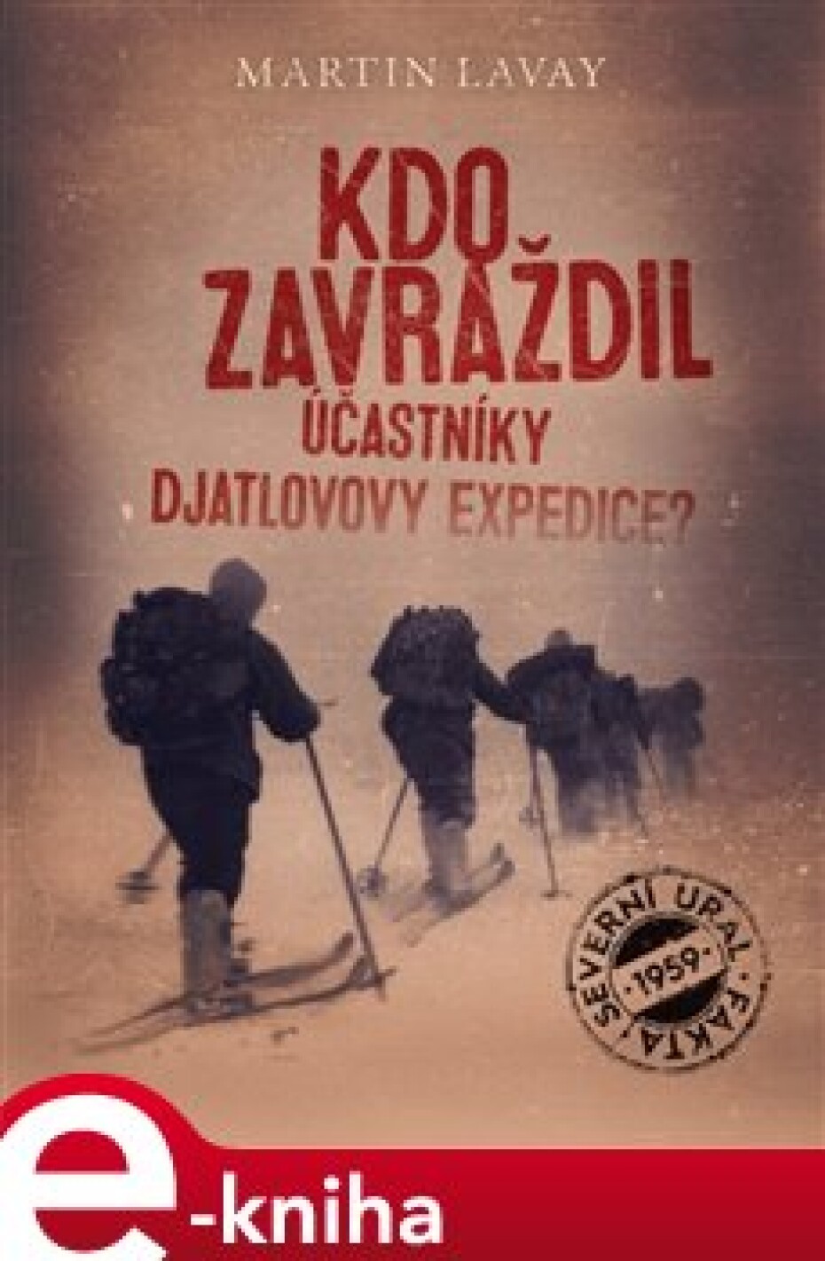 Kdo zavraždil účastníky Djatlovovy expedice? - Martin Lavay - main (0)