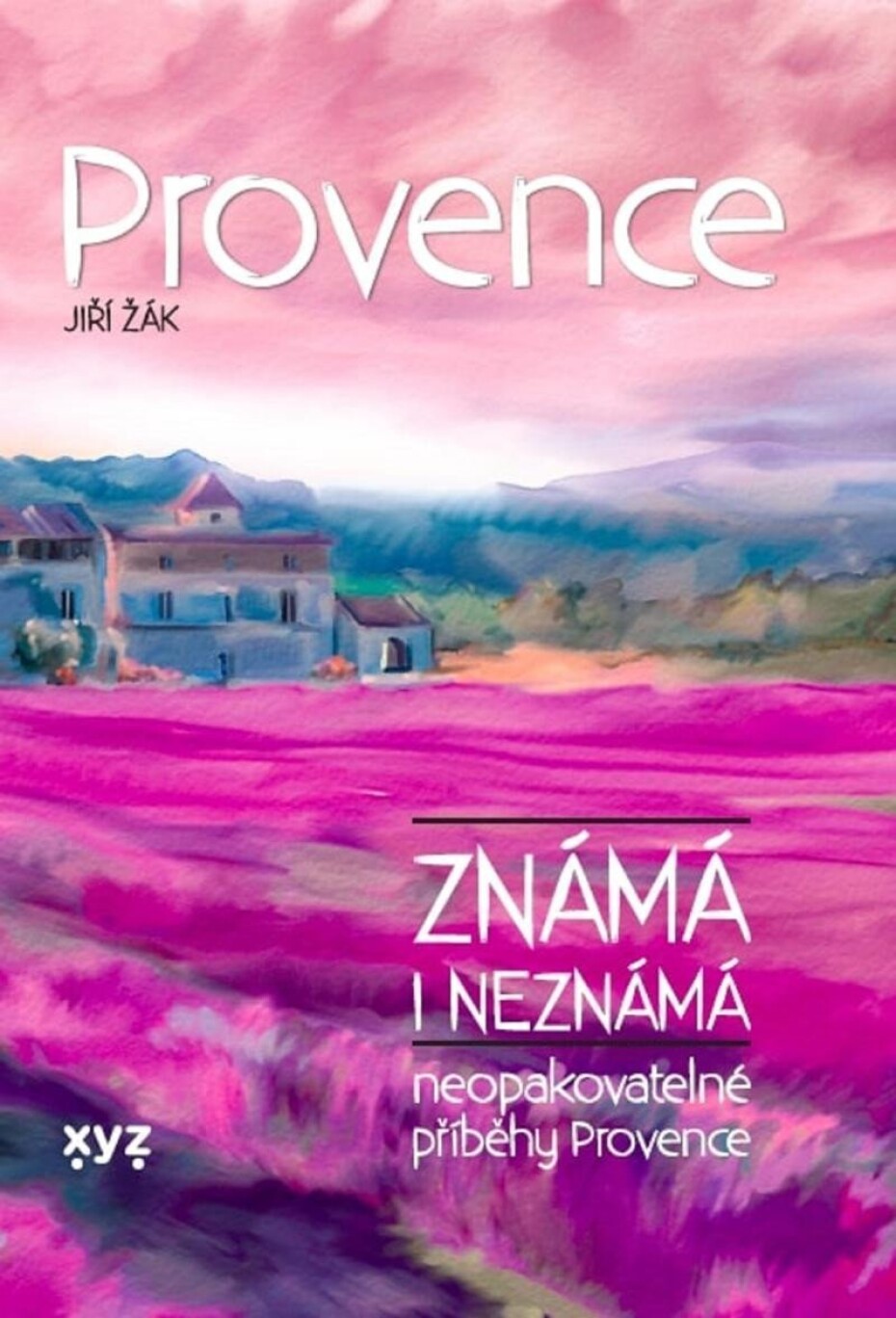 Provence známá i neznámá - Neopakovatelné příběhy Provence - Jiří Žák - main (0)