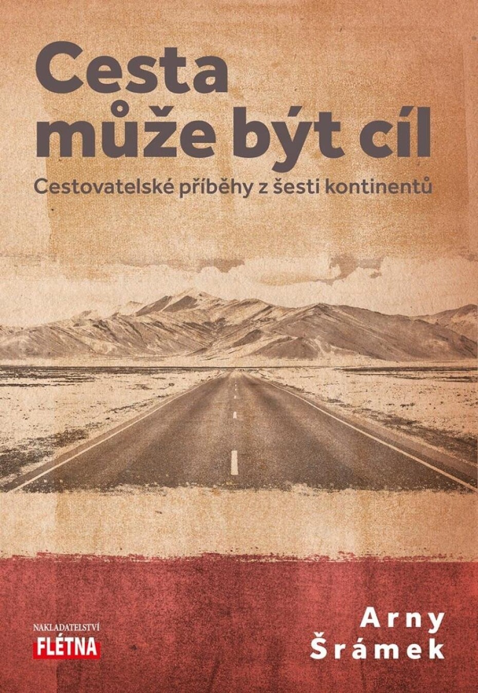 Cesta může být cíl - Cestovatelské příběhy z šesti kontinentů - Arny Šrámek - main (0)