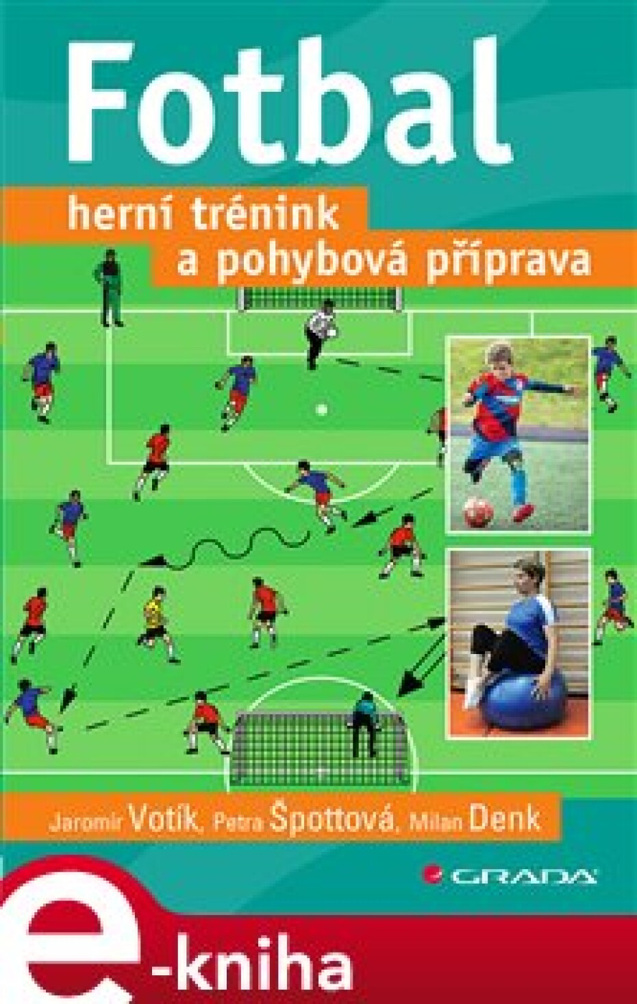Fotbal – herní trénink a pohybová příprava - Jaromír Votík, Špottová Petra, Denk Milan - main (0)