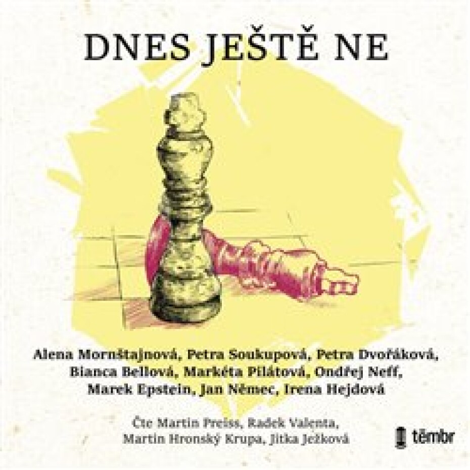 Dnes ještě ne - Markéta Pilátová, Alena Mornštajnová, Bianca Bellová, Petra Dvořáková, Petra Soukupová, Ondřej Neff, Jan Němec, Irena Hejdová, Marek Epstein - main (0)