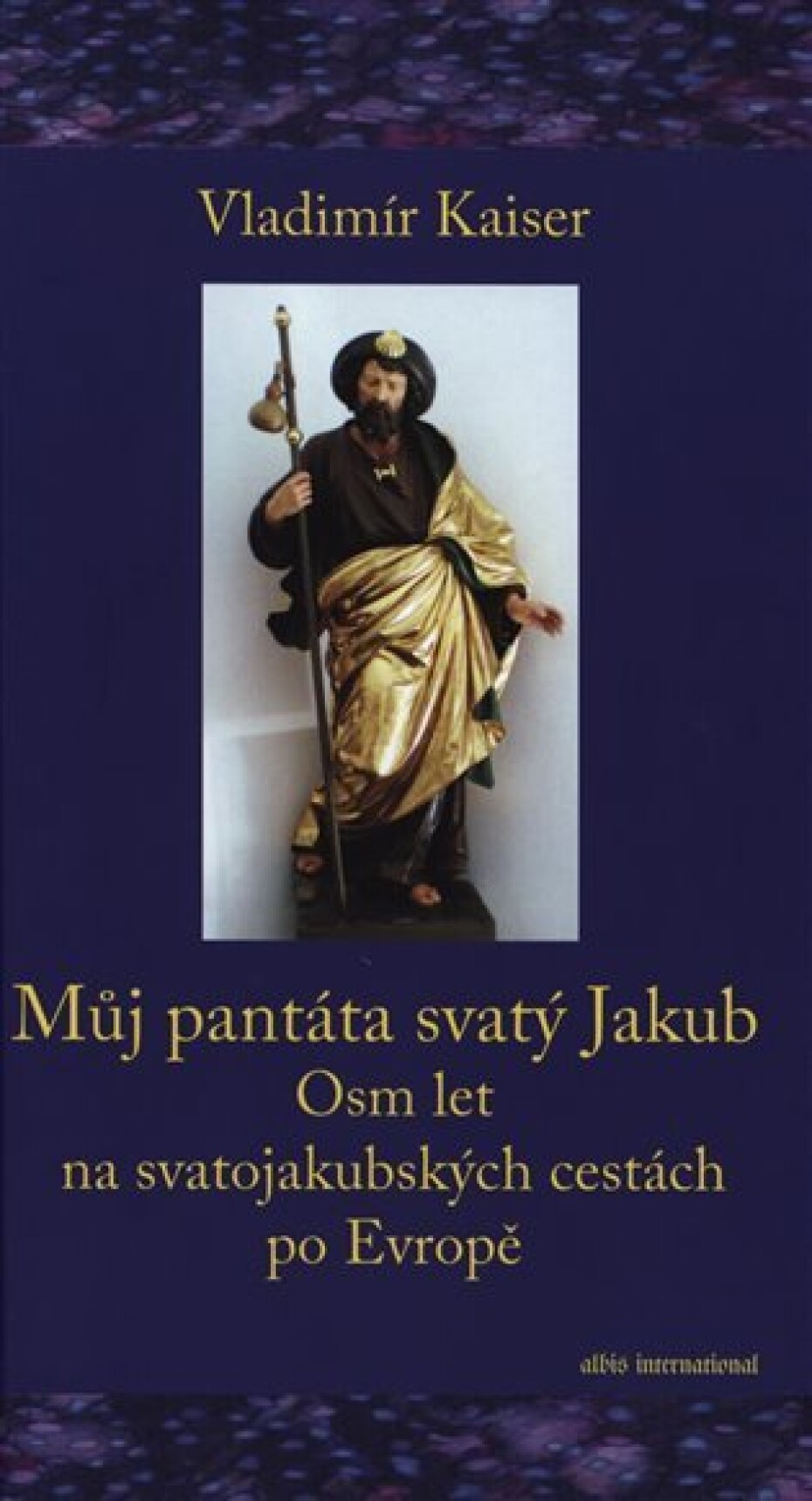 Můj pantáta svatý Jakub - Osm let na svatojakubských cestách po Evropě - Vladimír Kaiser - main (0)