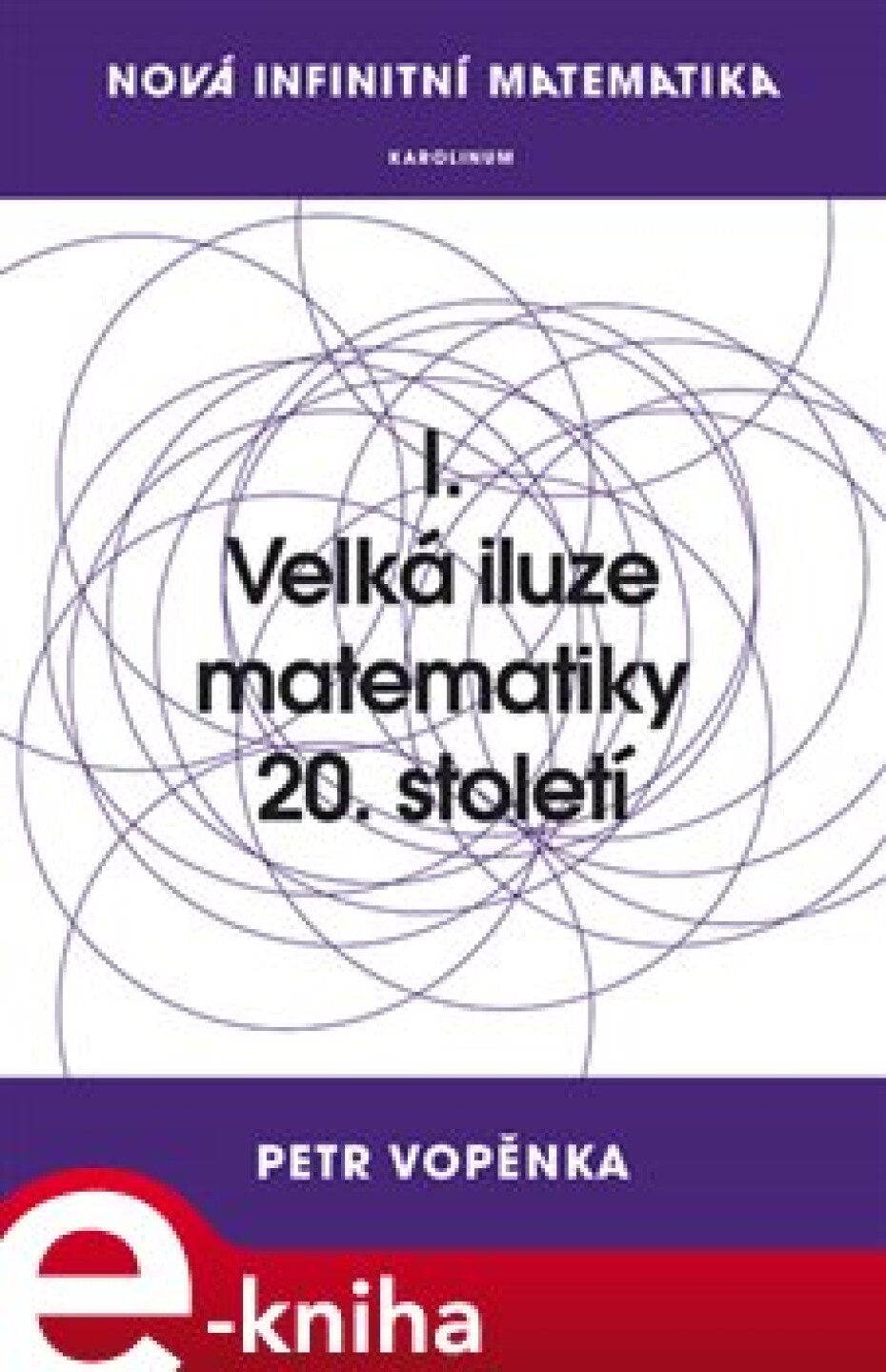 Nová infinitní matematika: I. Velká iluze matematiky 20. století - Petr Vopěnka - main (0)