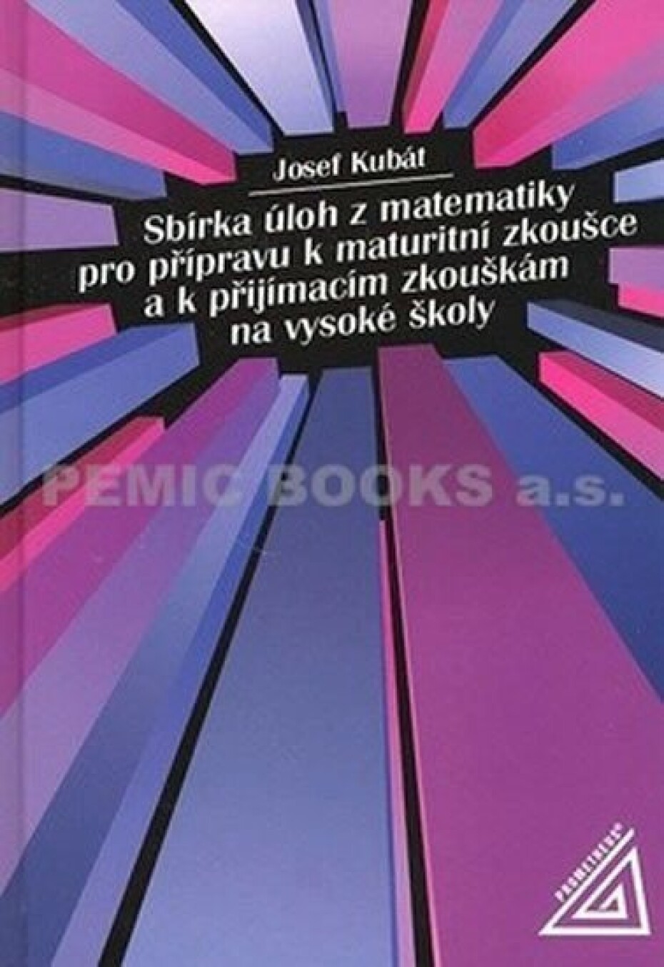 Sbírka úloh z matematiky pro přípravu k maturitní zkoušce a k přijímacím zkouškám na VŠ - Josef Kubát - main (0)