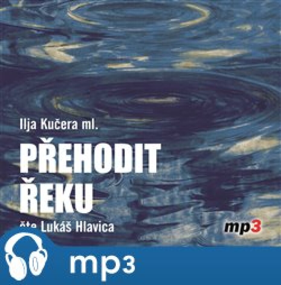 Přehodit řeku, mp3 - Ilja Kučera - main (0)