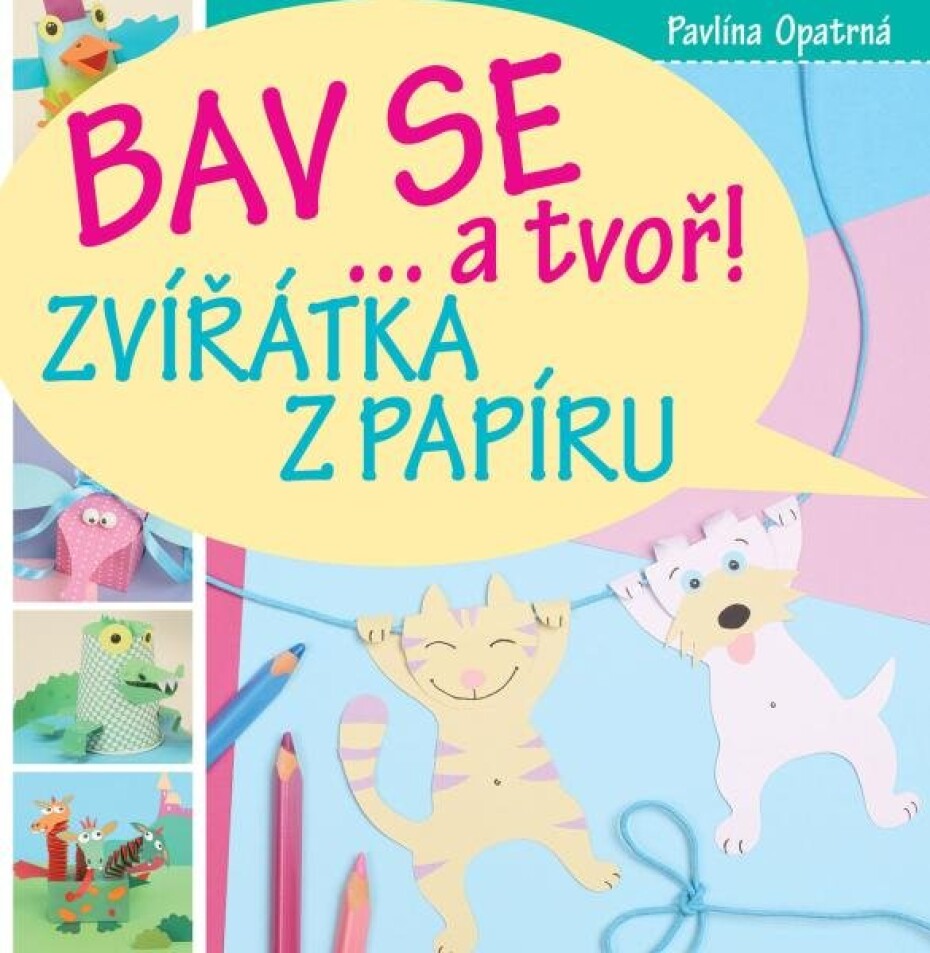 Zvířátka z papíru - Bav se... a tvoř! - Pavlína Opatrná - main (0)