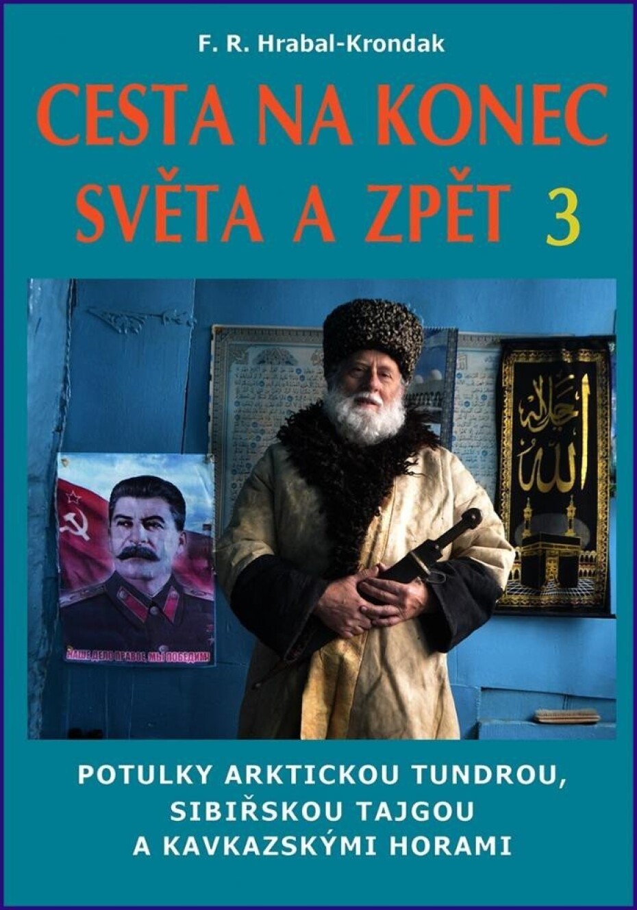 Cesta na konec světa a zpět 3 - Potulky arktickou tundrou, sibiřskou tajgou a kavkazskými horami - F. R. Hrabal-Krondak - main (0)