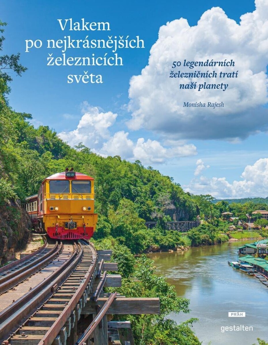Vlakem po nejkrásnějších železnicích světa - 50 legendárních železničních tratí naší planety - Monisha Rajeshová - main (0)