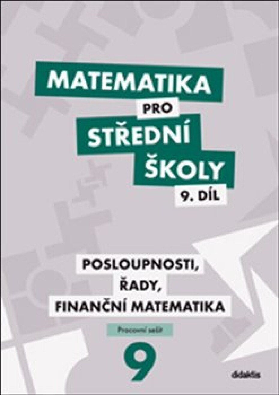 Matematika pro střední školy 9. díl Pracovní sešit. Posloupnosti, řady, finanční matematika - Milan Navrátil, Magda Králová - main (0)