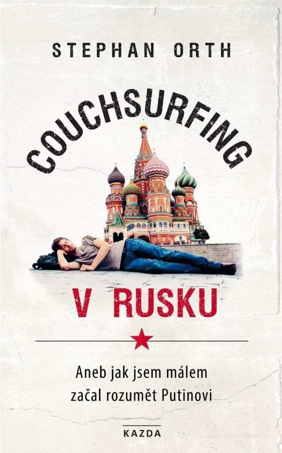 Couchsurfing v Rusku - Aneb jak jsem málem začal rozumět Putinovi - Stephan Orth - main (0)