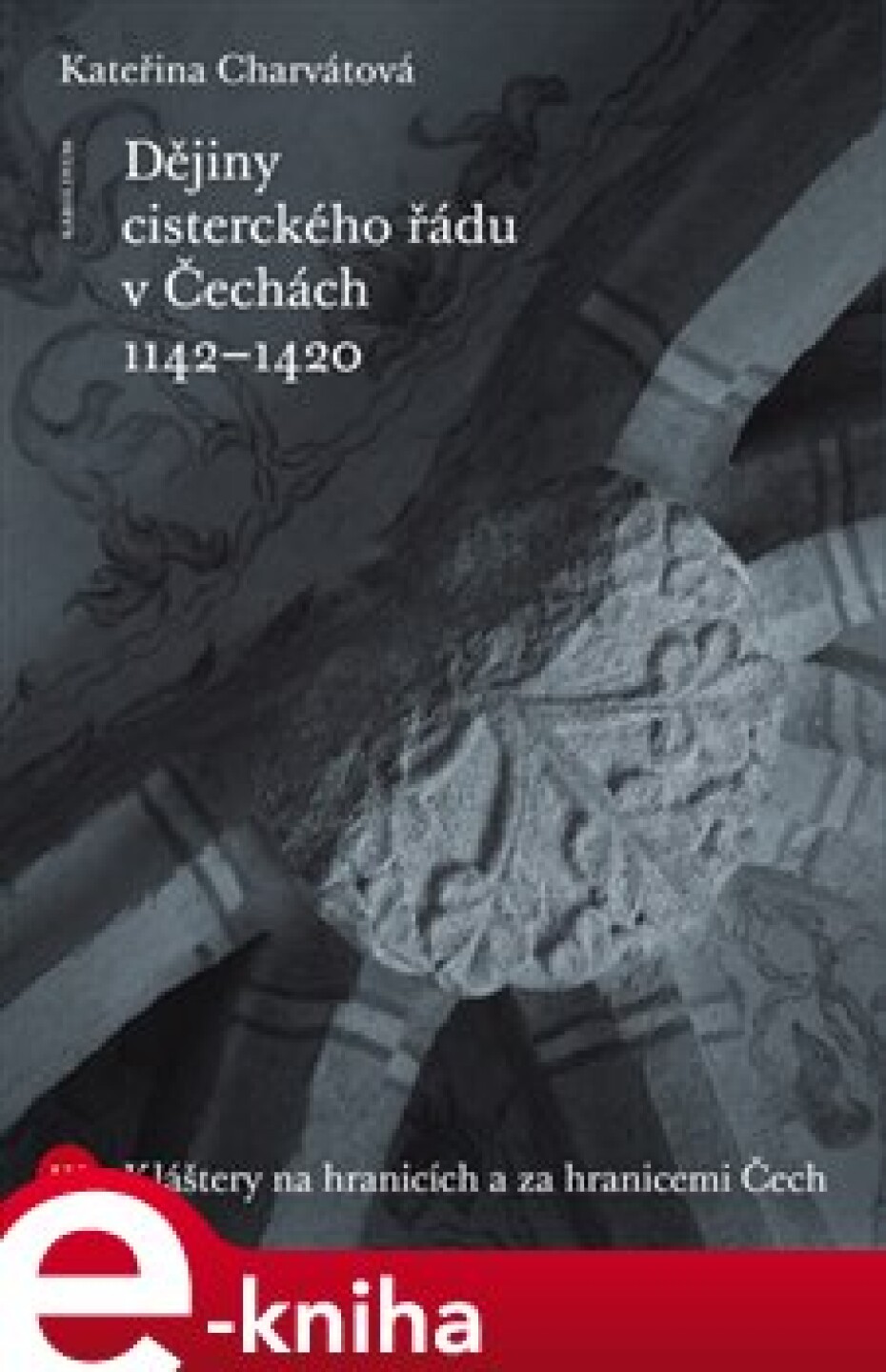 Dějiny cisterckého řádu v Čechách (1142-1420). 3. svazek - Kateřina Charvátová - main (0)