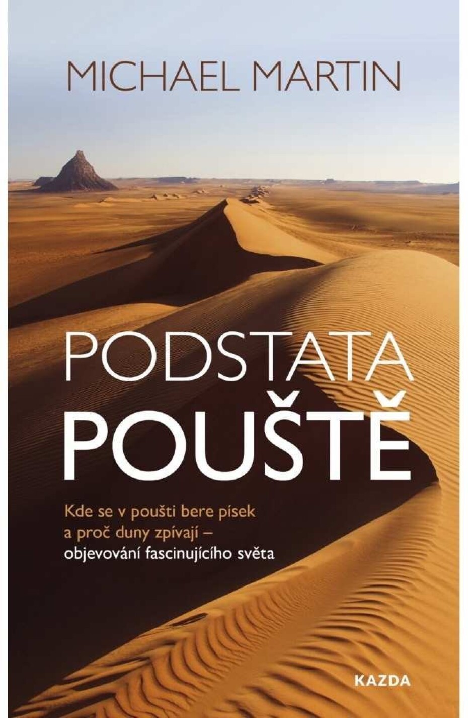 Podstata pouště: Kde se v poušti bere písek a proč duny zpívají - objevování fascinujícího světa - Michael Martin - main (0)