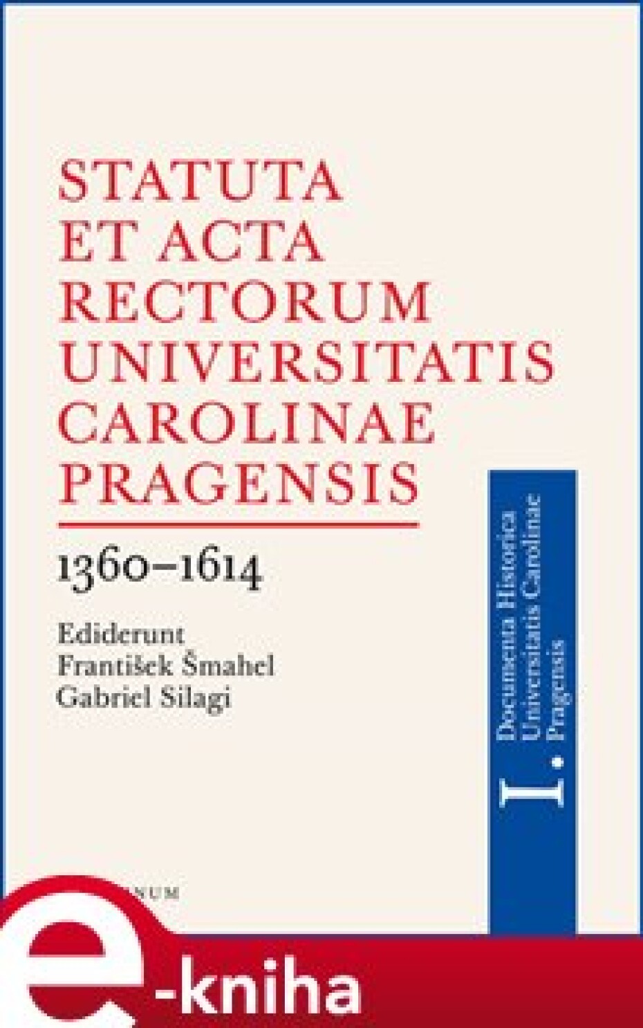 Statuta et Acta rectorum Universitatis Carolinae Pragensis 1360-1614 - František Šmahel, Gabriel Silagi - main (0)