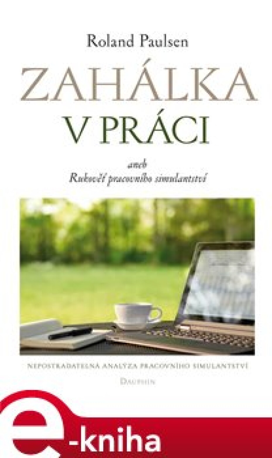 Zahálka v práci aneb Rukověť pracovního simulantství - Roland Paulsen - main (0)