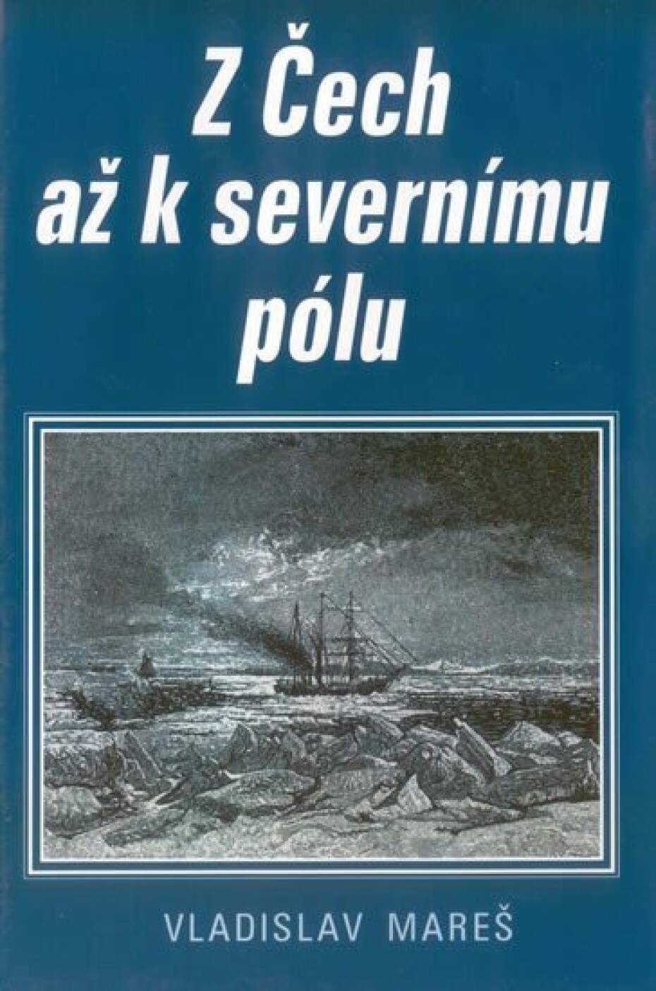 Z Čech až k severnímu pólu - Vladislav Mareš - main (0)