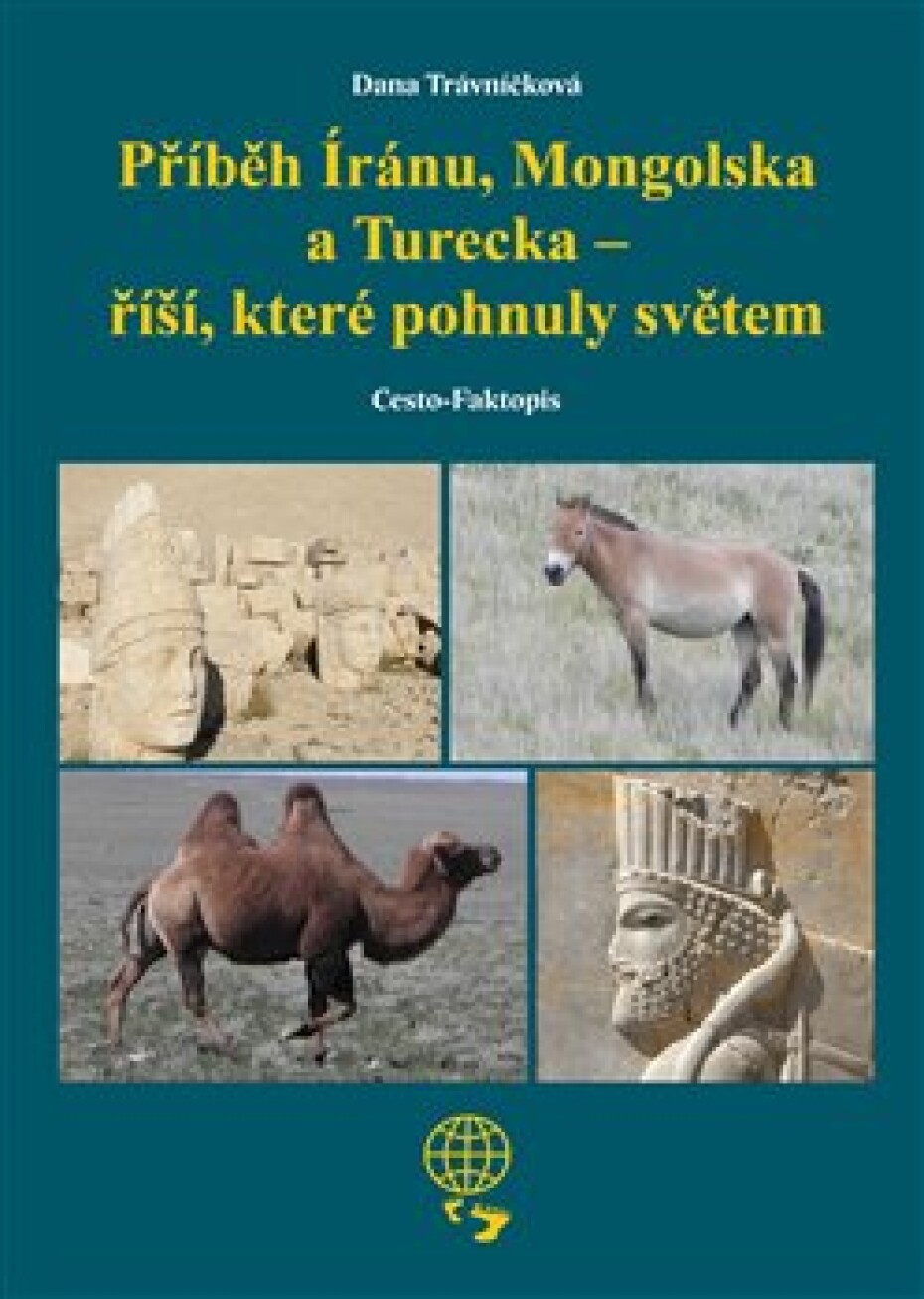 Příběh Íránu, Mongolska a Turecka - říší, které pohnuly světem - Dana Trávníčková - main (0)