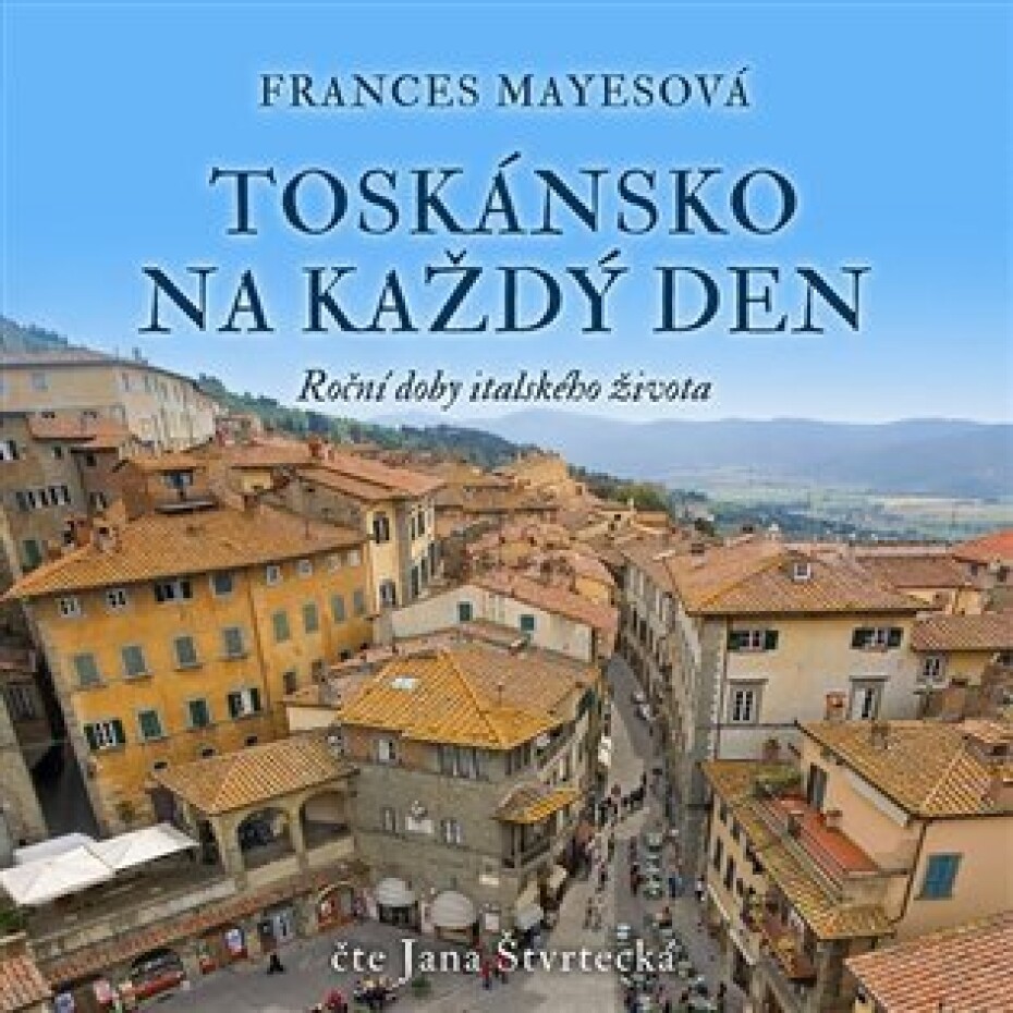 Toskánsko na každý den - Roční doby italského života - CDmp3 (Čte Jana Štvrtecká) - Frances Mayes - main (0)