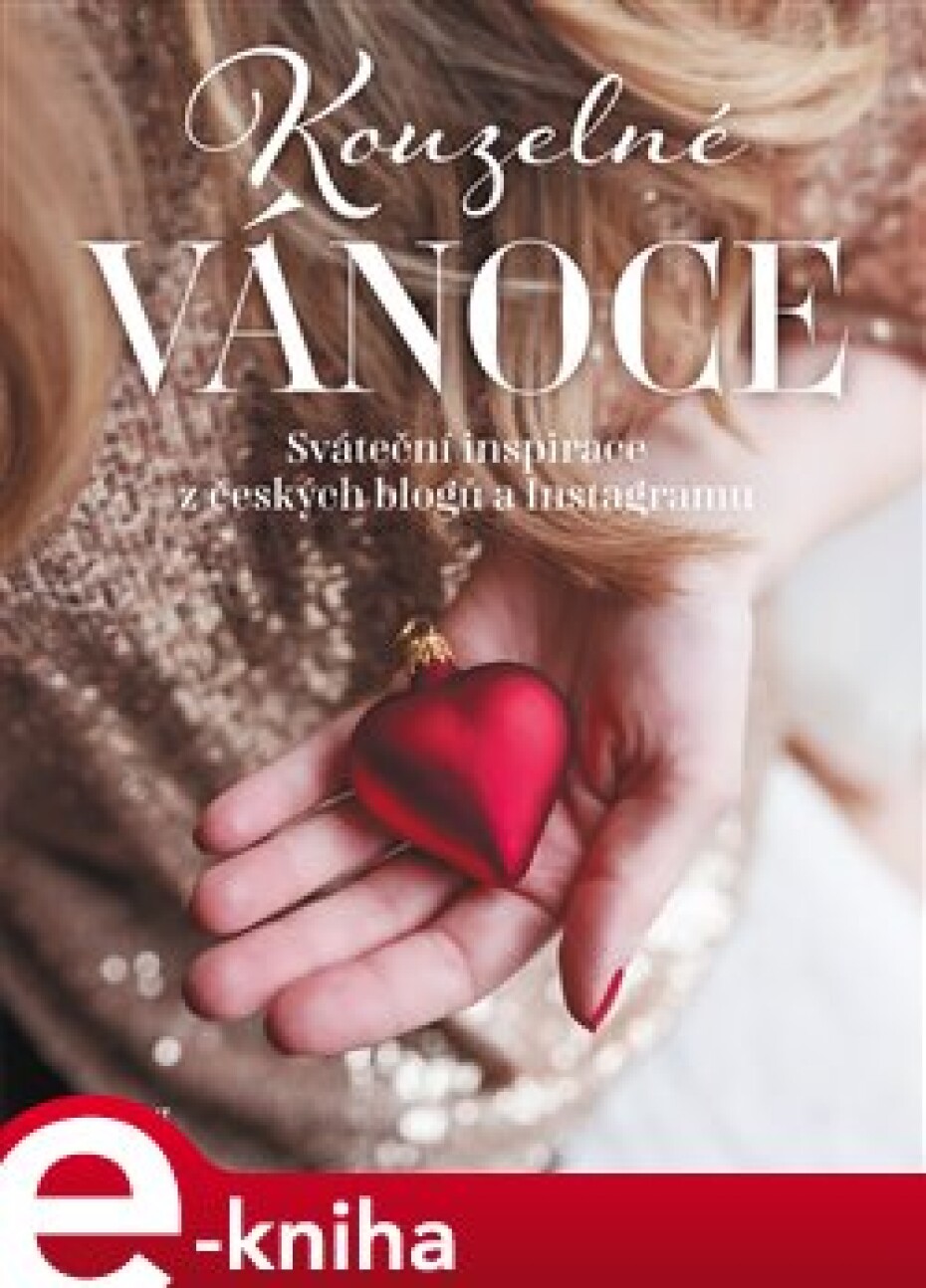 Kouzelné Vánoce. Sváteční inspirace z českých blogů a Instagramu - Svatava Vašková, Martina Hladjuk, Lucie Baštová, Lucie Hubíková, Alena Chovancová, Kateřina Jašková, Klára Karlíková, Veronika… - main (0)