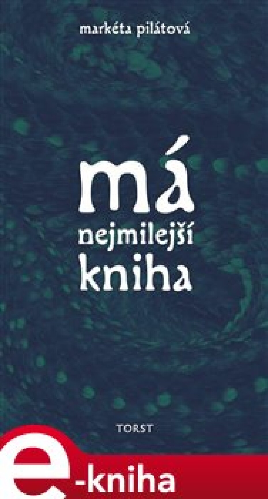 Má nejmilejší kniha - Markéta Pilátová - main (0)