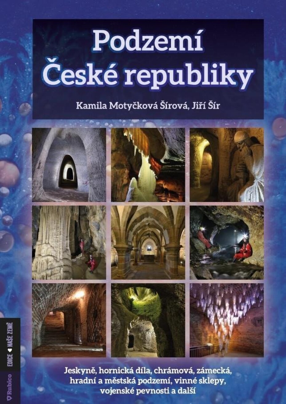 Podzemí České republiky- jeskyně, hornická díla, chrámová, zámecká, hradní a městská podzemí, vinné sklepy, vojenské pevnosti a další - Jiří Šír - main (0)
