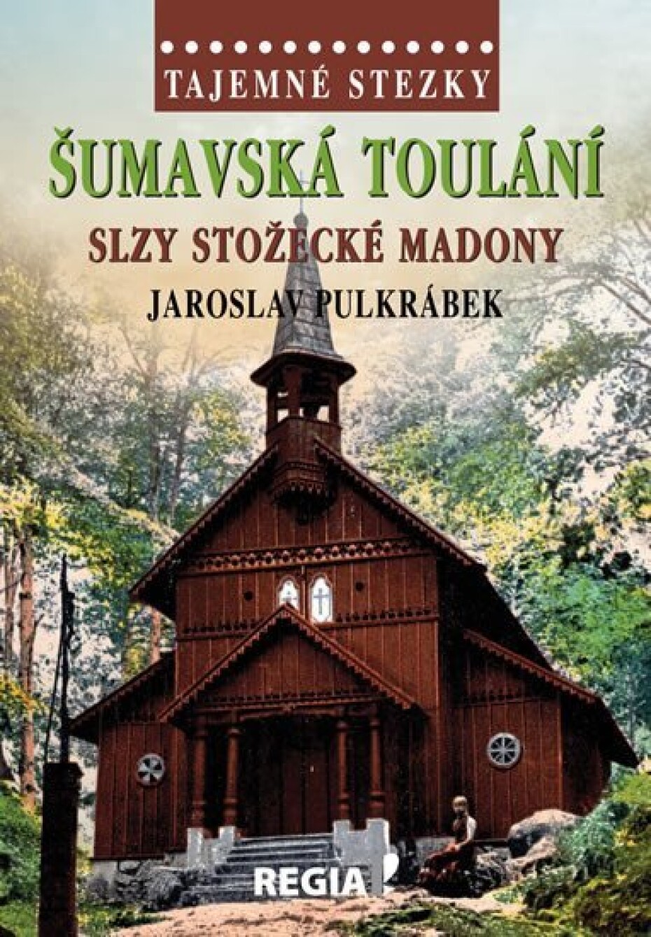 Tajemné stezky - Šumavská toulání, slzy stožecké Madony - Jaroslav Pulkrábek - main (0)