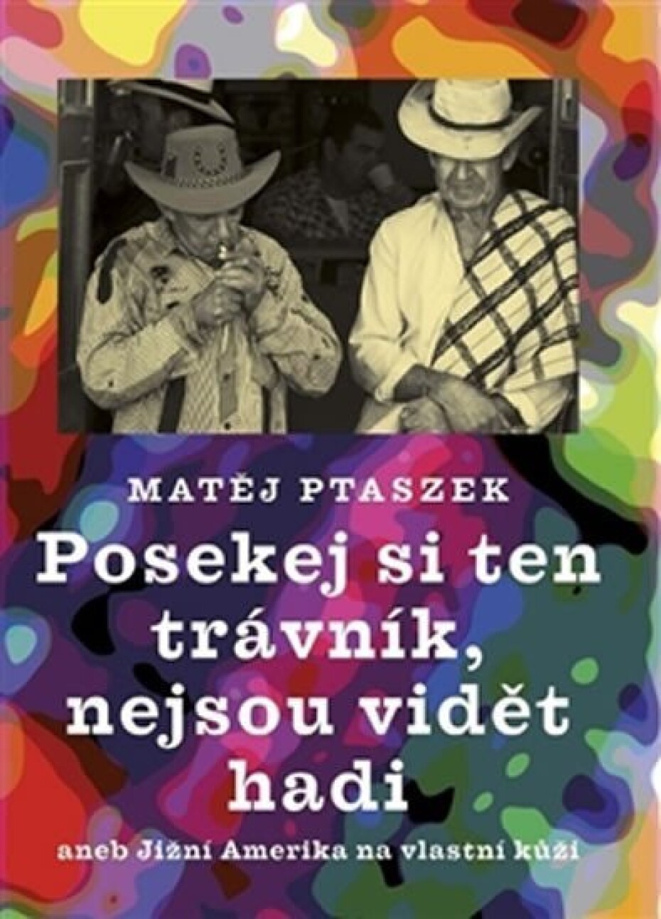 Posekej si ten trávník, nejsou vidět hadi aneb Jižní Amerika na vlastní kůži - Matěj Ptaszek - main (0)