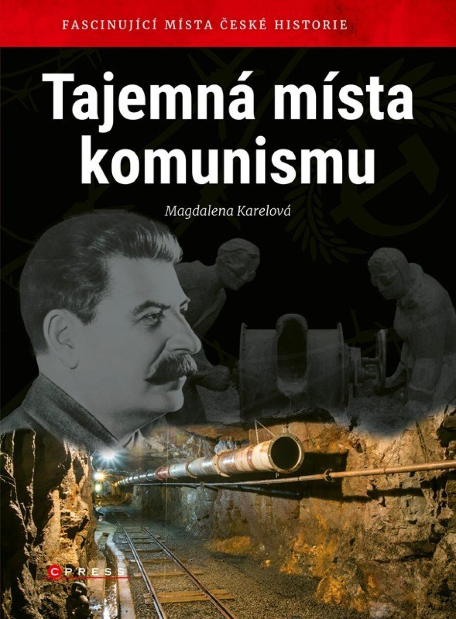 Tajemná místa komunismu - Fascinující místa české historie - Magdalena Karelová - main (0)