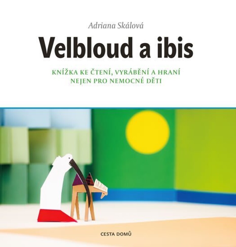 Velbloud a Ibis - Knížka ke čtení, vyrábění a hraní nejen pro nemocné děti - Adriana Skálová - main (0)