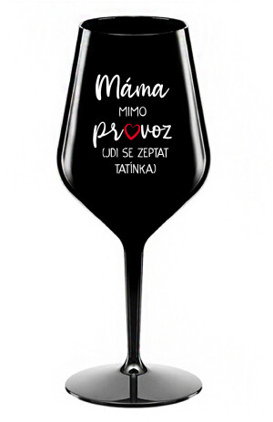 Product detail of MÁMA MIMO PROVOZ (JDI SE ZEPTAT TATÍNKA) - černá nerozbitná sklenice na víno 470 ml