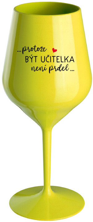 Product detail of ...PROTOŽE BÝT UČITELKA NENÍ PRDEL... - žlutá nerozbitná sklenice na víno 470 ml