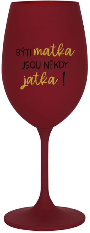 Product detail of BÝTI MATKA JSOU NĚKDY JATKA! - bordo sklenice na víno 350 ml