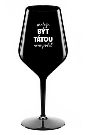Product detail of PROTOŽE BÝT TÁTOU NENÍ PRDEL - černá nerozbitná sklenice na víno 470 ml