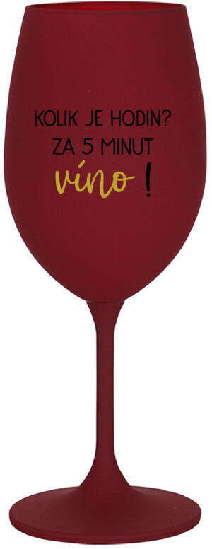Product detail of KOLIK JE HODIN? ZA 5 MINUT VÍNO! - bordo sklenice na víno 350 ml