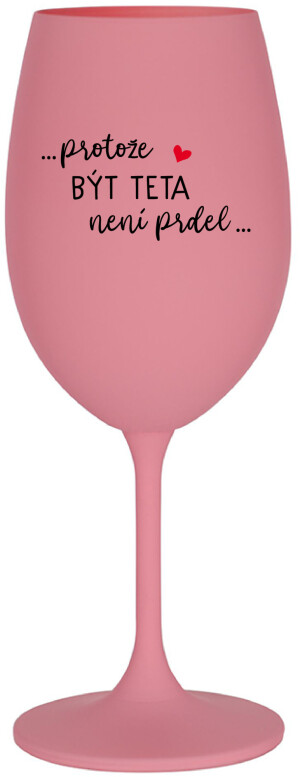 Product detail of ...PROTOŽE BÝT TETA NENÍ PRDEL... - růžová sklenice na víno 350 ml