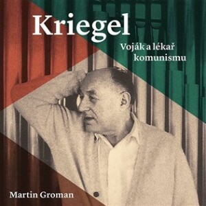 Product detail of Kriegel - Voják a lékař komunismu - 2 CDmp3 (Čte Tomáš Černý) - Martin Groman