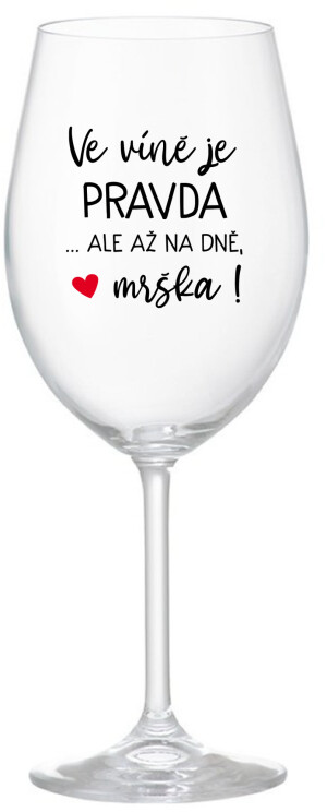 Product detail of VE VÍNĚ JE PRAVDA...ALE AŽ NA DNĚ, MRŠKA! - čirá sklenice na víno 350 ml