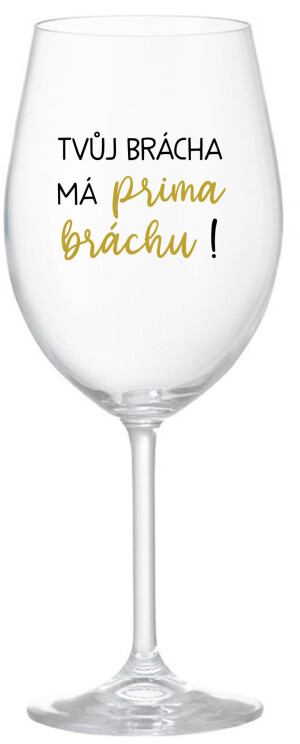 Product detail of TVŮJ BRÁCHA MÁ PRIMA BRÁCHU! - čirá sklenice na víno 350 ml