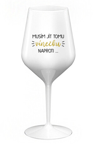 Product detail of MUSÍM JÍT TOMU VÍNEČKU NAPROTI... - bílá nerozbitná sklenice na víno 470 ml