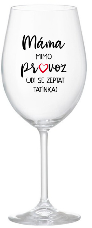 Product detail of MÁMA MIMO PROVOZ (JDI SE ZEPTAT TATÍNKA) - čirá sklenice na víno 350 ml