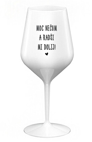 Product detail of MOC NEČUM A RADŠI MI DOLIJ! - bílá nerozbitná sklenice na víno 470 ml