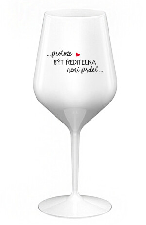 Product detail of ...PROTOŽE BÝT ŘEDITELKA NENÍ PRDEL... - bílá nerozbitná sklenice na víno 470 ml